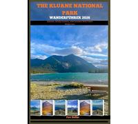 KLUANE NATIONAL PARK WANDERFÜHRER 2026: Glaciers, Grizzly Country, and Canada’s Wild Yukon Wilderness