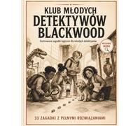 Klub młodych detektywów Blackwood: Ilustrowane zagadki logiczne dla młodych detektywów. 33 zagadki z pełnymi rozwiązaniami. Wydanie mono.