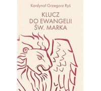 Klucz do Ewangelii św. Marka - Grzegorz Ryś (littérature, sciences religieuses en polonais)