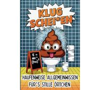 Klug Schei*en - Haufenweise Allgemeinwissen für’s stille Örtchen: Das ultimative Klobuch für wissbegierige Klugscheißer | lustiges Geschenk für Männer mit Humor