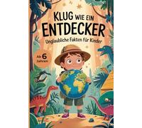Klug wie ein Entdecker - Unglaubliche Fakten für Kinder I Entdecke die aufregendsten Geheimnisse und Rekorde der Erde