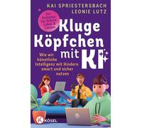Kluge Köpfchen mit KI Wie wir Künstliche Intelligenz mit Kindern smart und sicher nutzen - der Kompass für Schule, Leben & Lernen - Kai Spriestersbach - Kösel-Verlag - ebook (ePub) - Livre