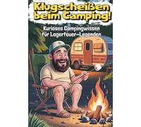 Klugscheißen beim Camping! Kurioses Campingwissen für Lagerfeuer-Legenden. Lustiges Taschenbuch für Camper, Wohnwagen-Fans & Freunde: Das perfekte ... Camping-Fails und skurrilen Gesetzen!