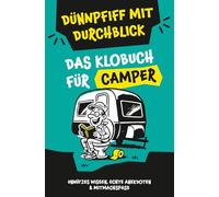Klugscheißerei für Camper - Lustiges Klobuch mit Fun Facts, unnützem Wissen, echten Geschichten & witzigen Mitmachseiten: Das perfekte Geschenk für Wohnmobil-Fans - Dünnpfiff mit Durchblick inklusive
