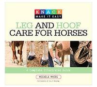 Knack Leg and Hoof Care for Horses, Knack Make It Easy Micaela Myers (Auteur)
