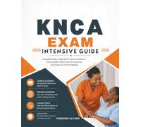 KNCA Exam Intensive guide: Complete Study Guide with Practice Questions, Clinical Skills, Patient Care Procedures, and Exam Success Strategies