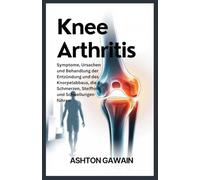 Knee Arthritis: Symptome, Ursachen und Behandlung der Entzündung und des Knorpelabbaus, die zu Schmerzen, Steifheit und Schwellungen führen