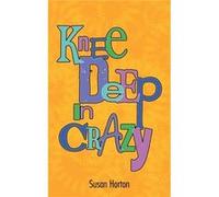 Knee Deep in Crazy - Susan Horton - Author Solutions Inc - Livre en Anglais Susan HortonSusan Horton (Auteur)