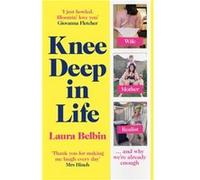 Knee Deep in Life by Laura Belbin Laura Belbin (Auteur)
