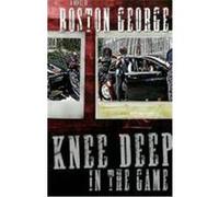 Knee Deep in the Game George, Boston (Auteur)