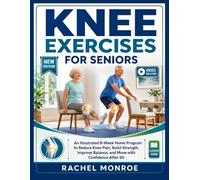 KNEE EXERCISES FOR SENIORS: An Illustrated 8-Week Home Program to Reduce Knee Pain, Build Strength, Improve Balance, and Move with Confidence After 60