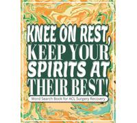Knee on Rest, Keep Your Spirits at Their Best! Word Search Book for ACL Surgery Recovery: ACL Surgery Gift | Large Print Word Find Puzzles for All ... and Passing the Time | Includes Gift Page