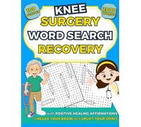 Knee Surgery Recovery Word Search: Post Knee Replacement Must Have Activity Book with Positive Healing Affirmations to Relax Your Brain and Uplift Your Spirit.