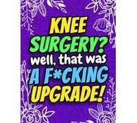 Knee Surgery? Well That Was a F*cking Upgrade! Funny Post Surgery Activity Book for Recovery: A Hilarious Gag Gift for Knee Surgery Patients, Friends, Men & Women