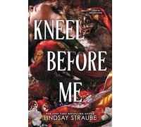 Kneel Before Me: The Extraordinary Sequel To The Spicy Romantasy That Has Taken The World By Storm!