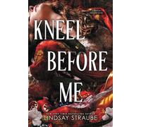 Kneel Before Me The Extraordinary Sequel To The Spicy Romantasy That Has Taken The World By Storm! - Lindsay Straube - Arcadia - ebook (ePub) - Livre