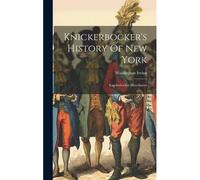 Knickerbocker's History Of New York: Knickerbocker Miscellanies