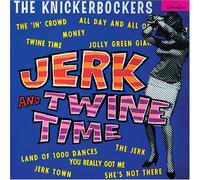 Knickerbockers - Jerk & Twine Time
