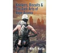 Knickers, Biscuits & The Dark Arts of Rope Access - [Version Originale] Mike S Martin (Auteur)