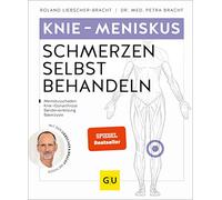 Knie - Meniskusschmerzen selbst behandeln: Bei Meniskusschaden, Knie-/Gonarthrose, Bänderverletzung, Bakerzyste