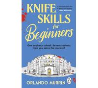Knife Skills for Beginners: A gripping, irresistible murder mystery from a Masterchef semi-finalist. In this cookery school, murder is on the menu