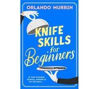 Knife Skills for Beginners by Orlando Murrin Orlando Murrin (Auteur)