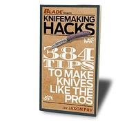 Knifemaking Hacks: 384 Tips To Make Knives Like The Pros - Jason Fry