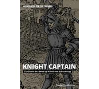 Knight Captain - The Stories and Deeds of Wilwolt von Schaumburg