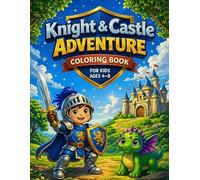 Knight & Castle Adventure Coloring Book: Color 30 Magical Adventures with Knights, Castles & Dragons - Perfect for Ages 4-8