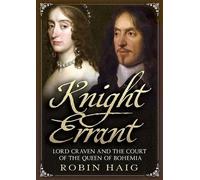 Knight Errant: Lord Craven And The Queen Of Bohemia