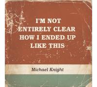 Knight,Michael - I'M Not Entirely Clear...
