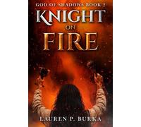 Knight on Fire God of Shadows, #2 - Lauren P. Burka - Lauren P. Burka - ebook (ePub) - Livre