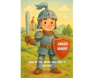 Knight Robert: Hero of the Heart and Lord of Mischief
