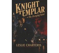Knight Templar, or the Avenging Saint: A Simon Templar Adventure. (The Simon Templar Series)
