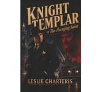 Knight Templar, or the Avenging Saint: A Simon Templar Adventure (The Simon Templar Series)