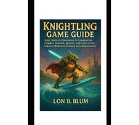 Knightling Game Guide: Your Complete Companion to Conquering Combat, Surfing, Quests, and Lore in the Vibrant World of Clesseia with Magnustego