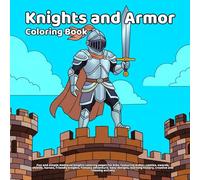 Knights and Armor Coloring Book: Fun and simple medieval knights coloring pages for kids, featuring armor, castles, swords, shields, horses, friendly ... history, creative and relaxing activity