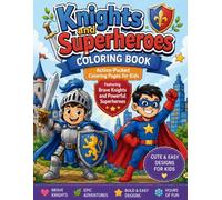Knights and Superheroes Coloring Book: Action-Packed Coloring Pages for Kids Featuring Brave Knights and Powerful Superheroes