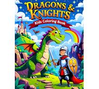 Knights & Dragons Kids Coloring Book: 38 Exciting Scenes with Shining Armor, Ancient Kingdoms and Enchanted Forests - Perfect for Creative Kids Who ... Creatures, Sword Fights, and Heroic Stories