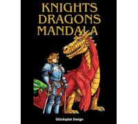 Knights & Dragons Mandala: Coloring Book for Adults 96 Epic Illustrations for Creative Adventure: Medieval Fantasy, Mythical Beasts, and Legendary Warriors for Stress Relief and Imaginative Escape