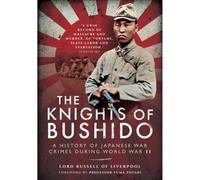 Knights of Bushido: A History of Japanese War Crimes During World War II