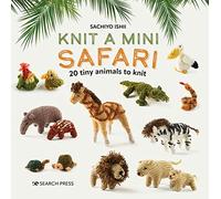 Knit a Mini Safari: 20 Tiny Animals to Knit