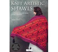 Knit Artistic Shawls: 15 Special Colour Work Shawl Designs: Exclusive Knitting Instructions for Triangular Shawl Creations