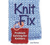 Knit Fix: Problem Solving for Knitters