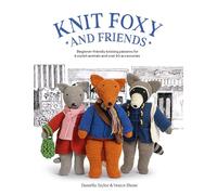 Knit Foxy and Friends: Beginner-Friendly Knitting Patterns for 6 Stylish Animals and Over 50 Accessories