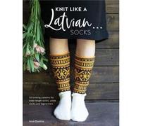 Knit Like a Latvian: Socks Ieva Ozolina (Auteur)