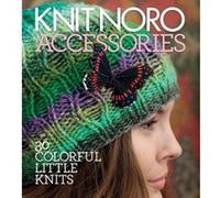 Knit Noro: Accessories: 30 Colorful Little Knits