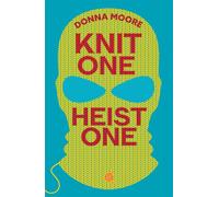 Knit One, Heist One A charming cosy mystery where crafty seniors stitch up the perfect plan - Donna Moore - No Exit Press - ebook (ePub) - Livre