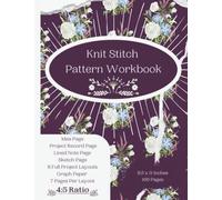 Knit Stitch Pattern Workbook: Yarn Art Design Book To Knit Yourself Calm! Slow Knitting Project Book-Create Easy Knitting Patterns For ... Women-Knitting Colorwork Handcrafts For Girls
