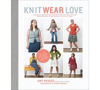 Knit Wear Love: Foolproof Instructions for Knitting Your Best-Fitting Sweaters Ever in the Styles You Love to Wear